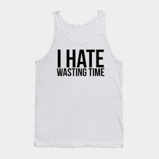 I Hate Wasting Time Workaholic Tank Top